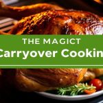 - The Magic of Carryover Cooking: Perfect Roasts Every Time
